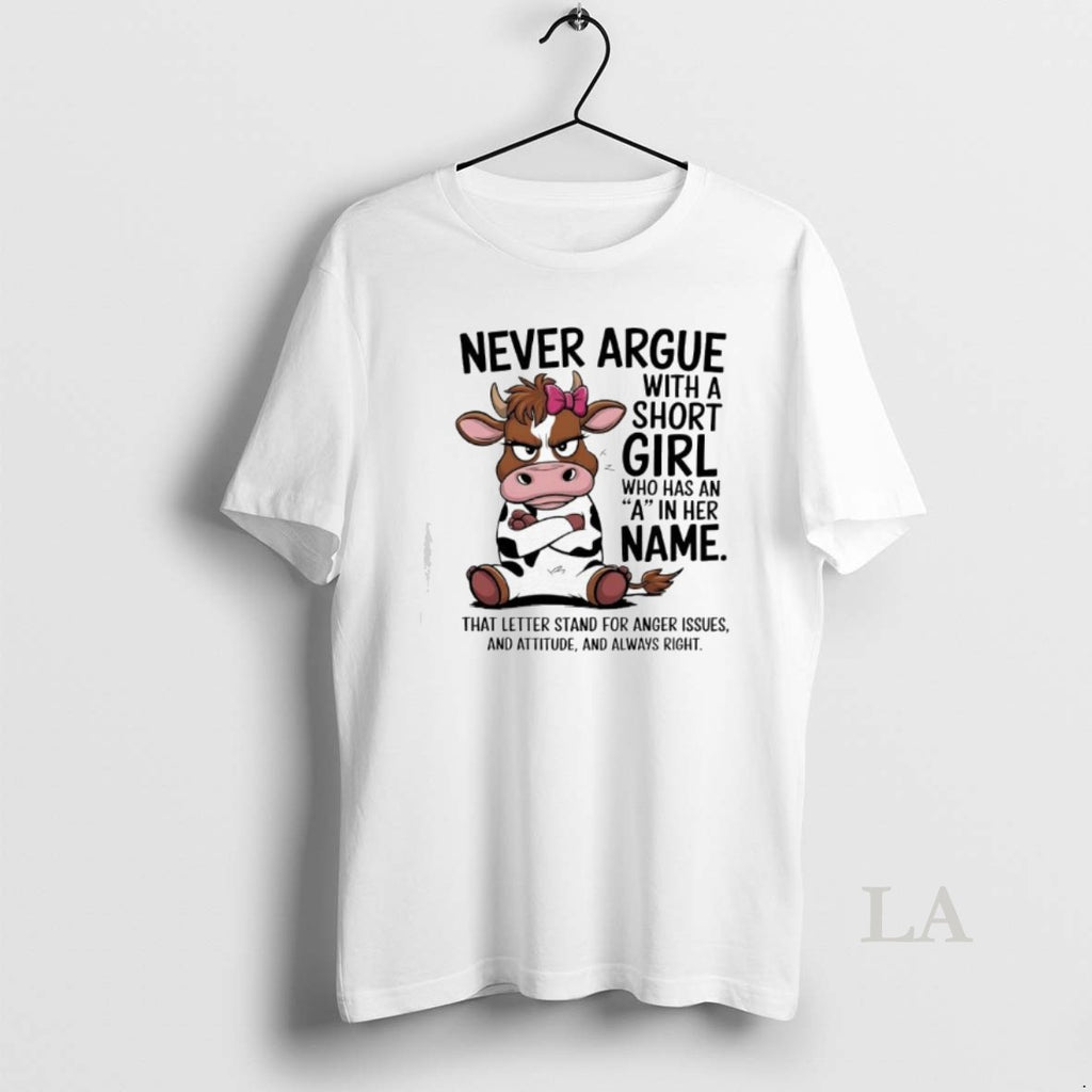 Original Cow Never Argue With A Short Girl Who Has An A In Her Name T-Shirts, Hoodie, Sweatshirt | InkNestWear.com
