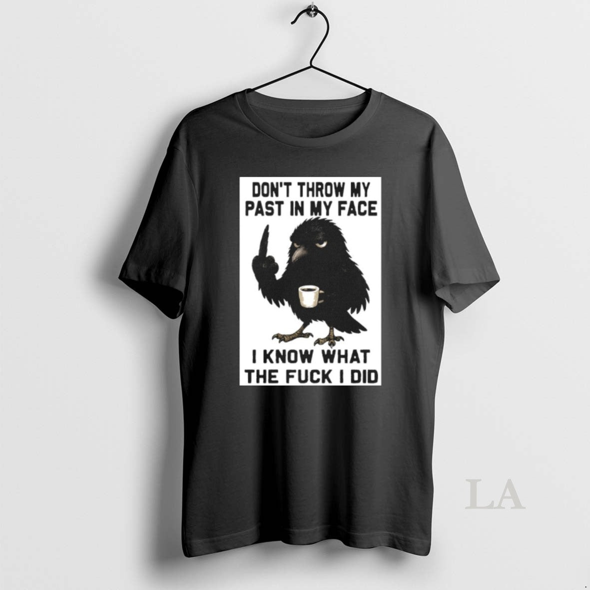 Original Crow Dont Throw My Past In My Face I Know What The Fuck T-Shirts, Hoodie, Sweatshirt | InkNestWear.com