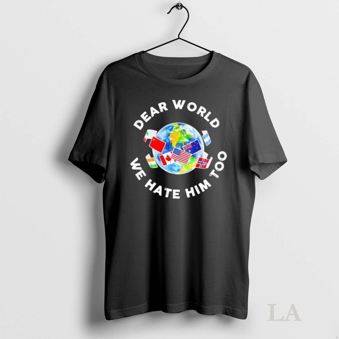 Original Dear World We Hate Him Too Flags T-Shirts, Hoodie, Sweatshirt | InkNestWear.com