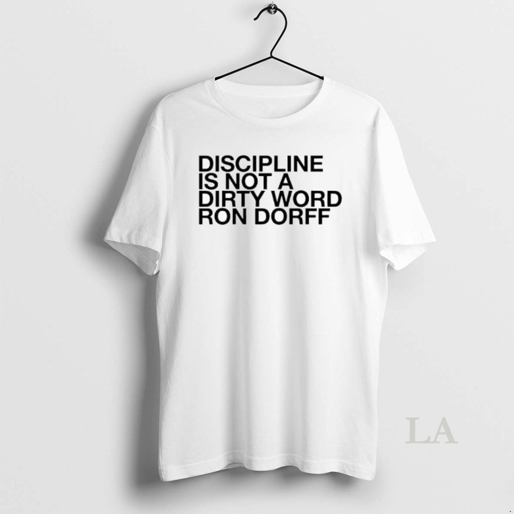 Original Discipline Is Not A Dirty Word Ron Dorff T-Shirts, Hoodie, Sweatshirt | InkNestWear.com