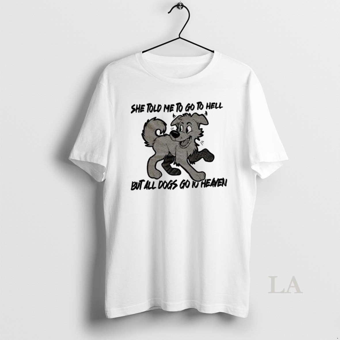 Original Dog She Told Me To Go To Hell But All Dogs Go To Heaven T-Shirts, Hoodie, Sweatshirt | InkNestWear.com