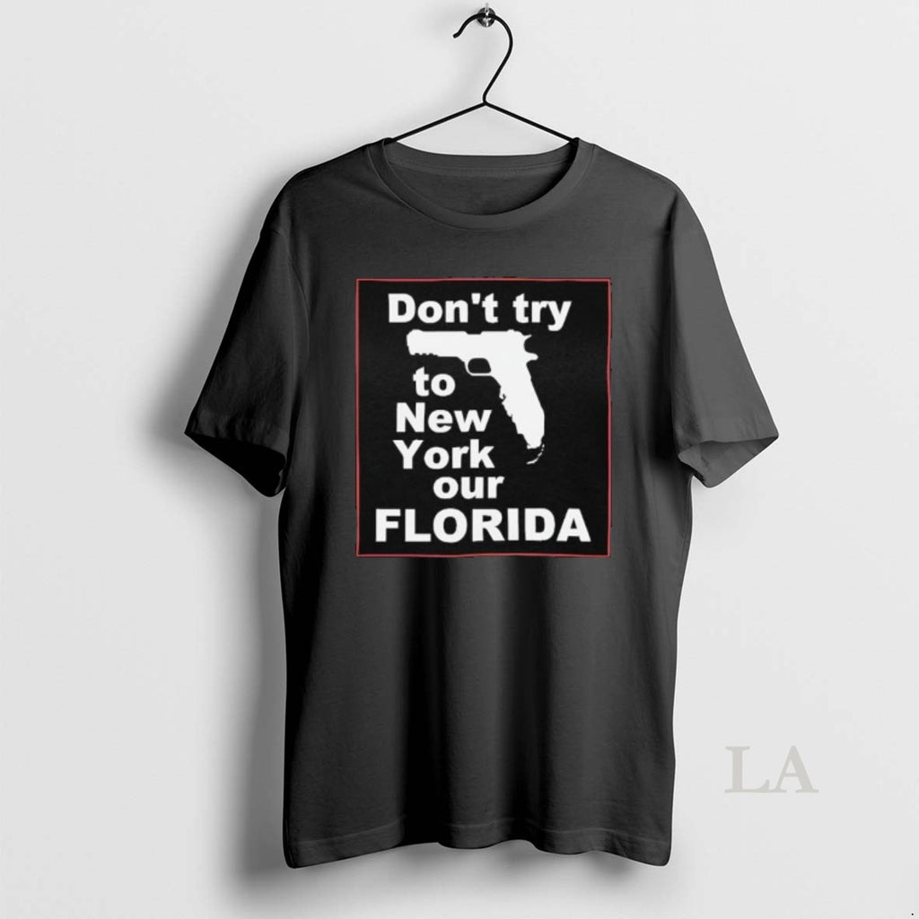 Original Dont Try To New York Our Florida Graphic T-Shirts, Hoodie, Sweatshirt | InkNestWear.com