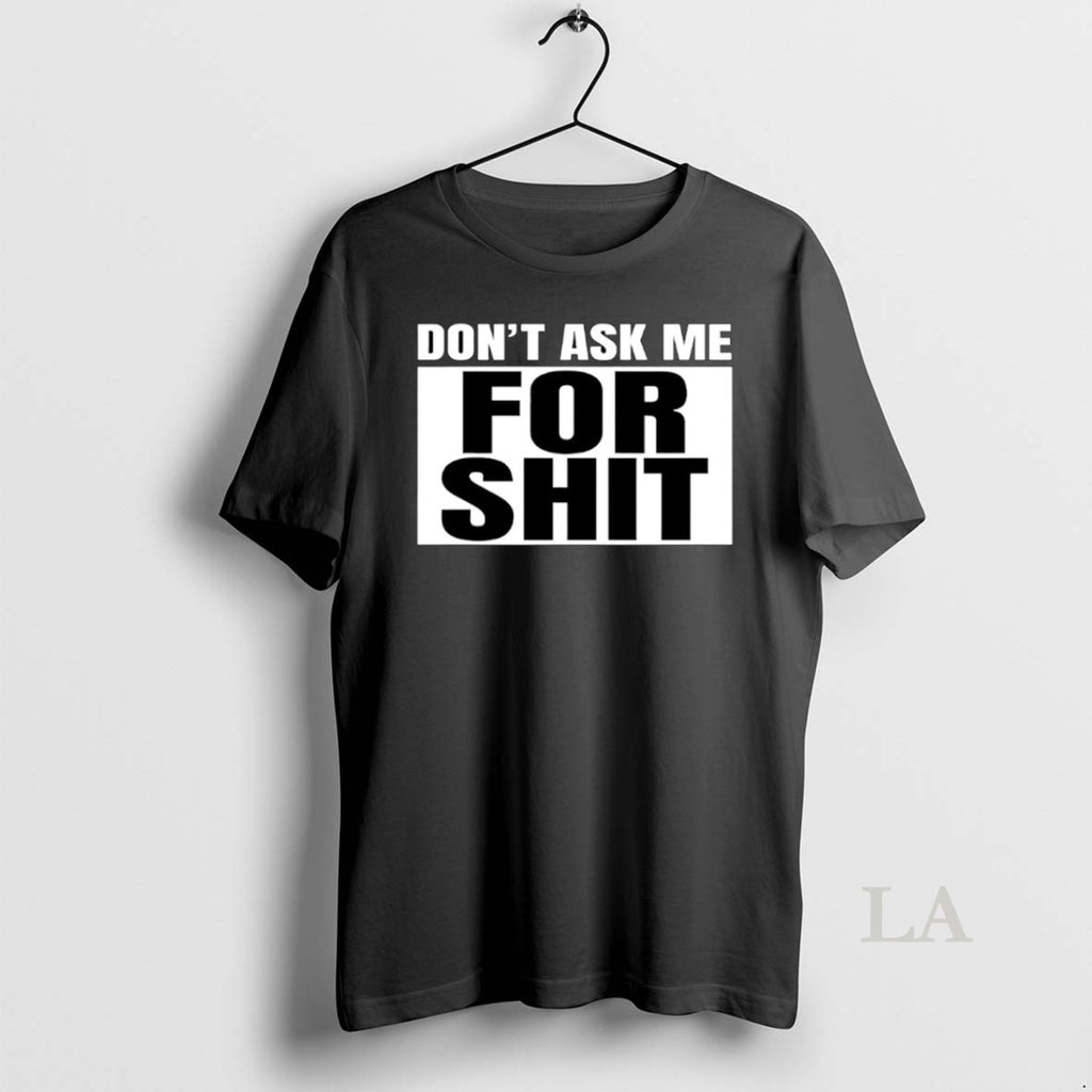 Original Dont Ask Me For Shit T-Shirts, Hoodie, Sweatshirt | InkNestWear.com