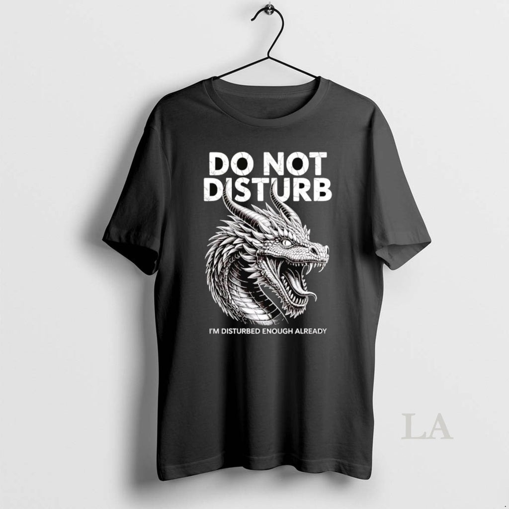 Original Dragon Do Not Disturb Im Disturbed Enough Already T-Shirts, Hoodie, Sweatshirt | InkNestWear.com