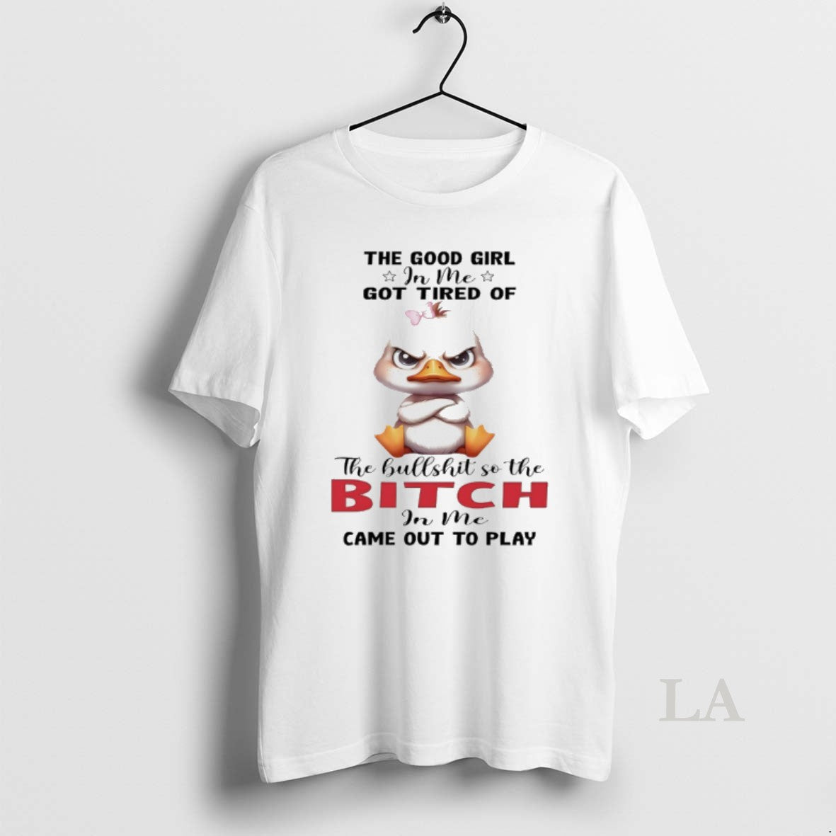 Original Duck The Good Girl In Me Got Tired Of The Bullshit So The Bitch T-Shirts, Hoodie, Sweatshirt | InkNestWear.com