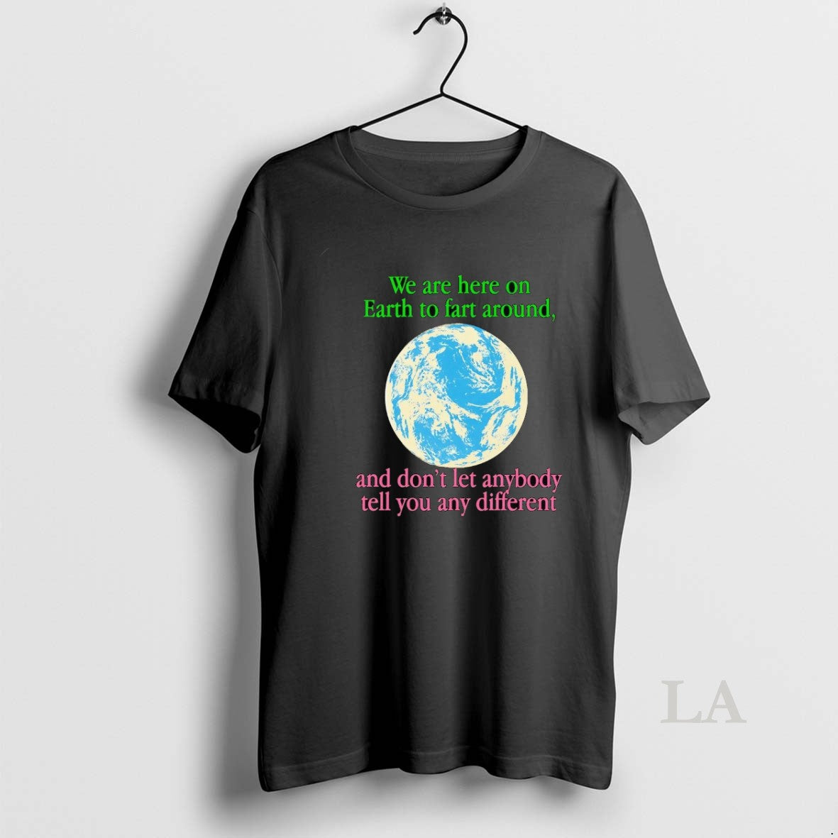 Original Earth We Are Here To Fart Around And Dont Let Anyone Tell You Differently T-Shirts, Hoodie, Sweatshirt