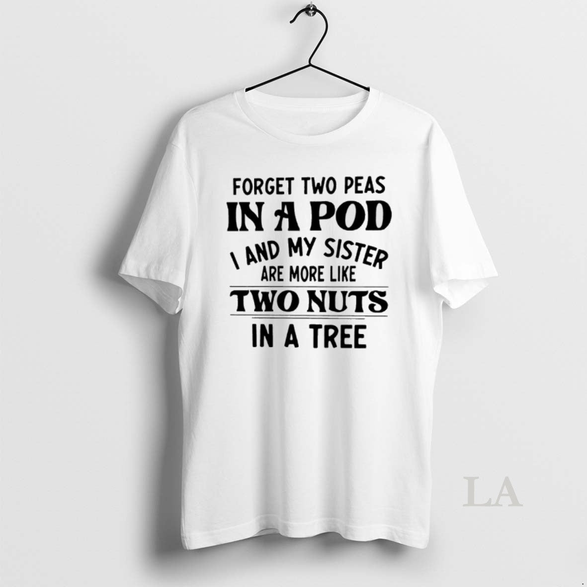 Original Forget Two Peas In A Pod I An My Sister Are More Like Two T-Shirts, Hoodie, Sweatshirt | InkNestWear.com