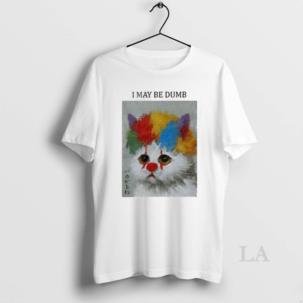 Original Funny Clown Cat I May Be Dumb Art T-Shirts, Hoodie, Sweatshirt | InkNestWear.com