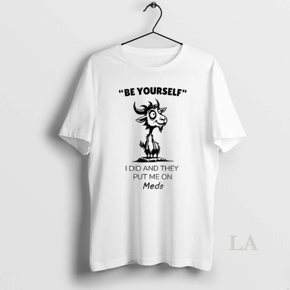 Original Funny Goat Be Yourself I Di And They Put Me On Meds T-Shirts, Hoodie, Sweatshirt | InkNestWear.com