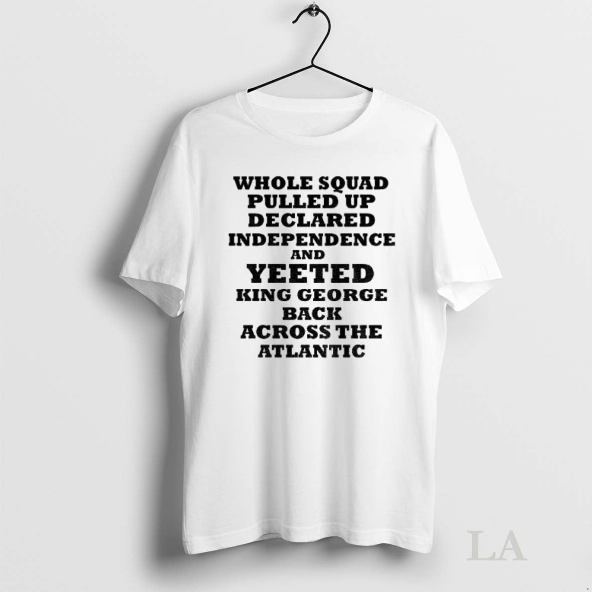 Original George Washington Whole Squad Pulled Up Declared Independence Yeeted King George T-Shirts, Hoodie, Sweatshirt
