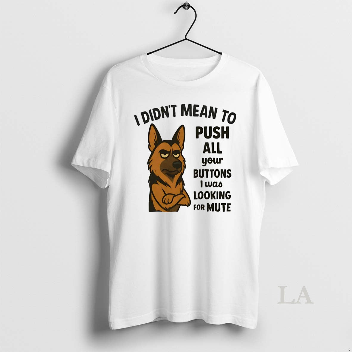 Original German Shepherd I Didnt Mean Push All Your Buttons I Was Looking Mute T-Shirts, Hoodie, Sweatshirt | InkNestWear.com