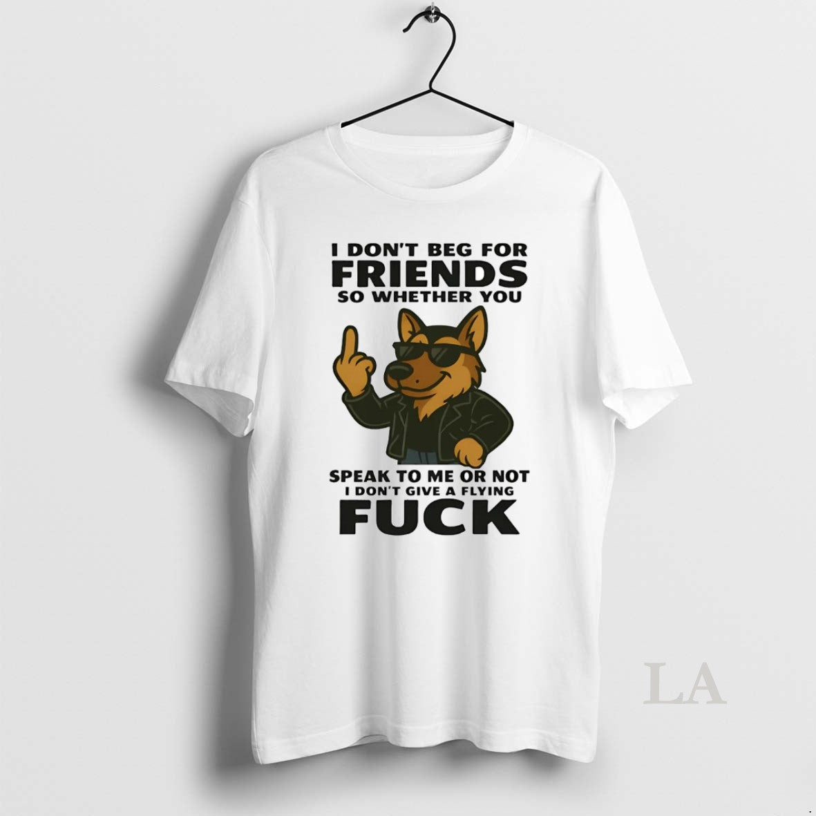 Original German Shepherd I Dont Beg For Friends Speak To Me Or Not Fuck T-Shirts, Hoodie, Sweatshirt | InkNestWear.com