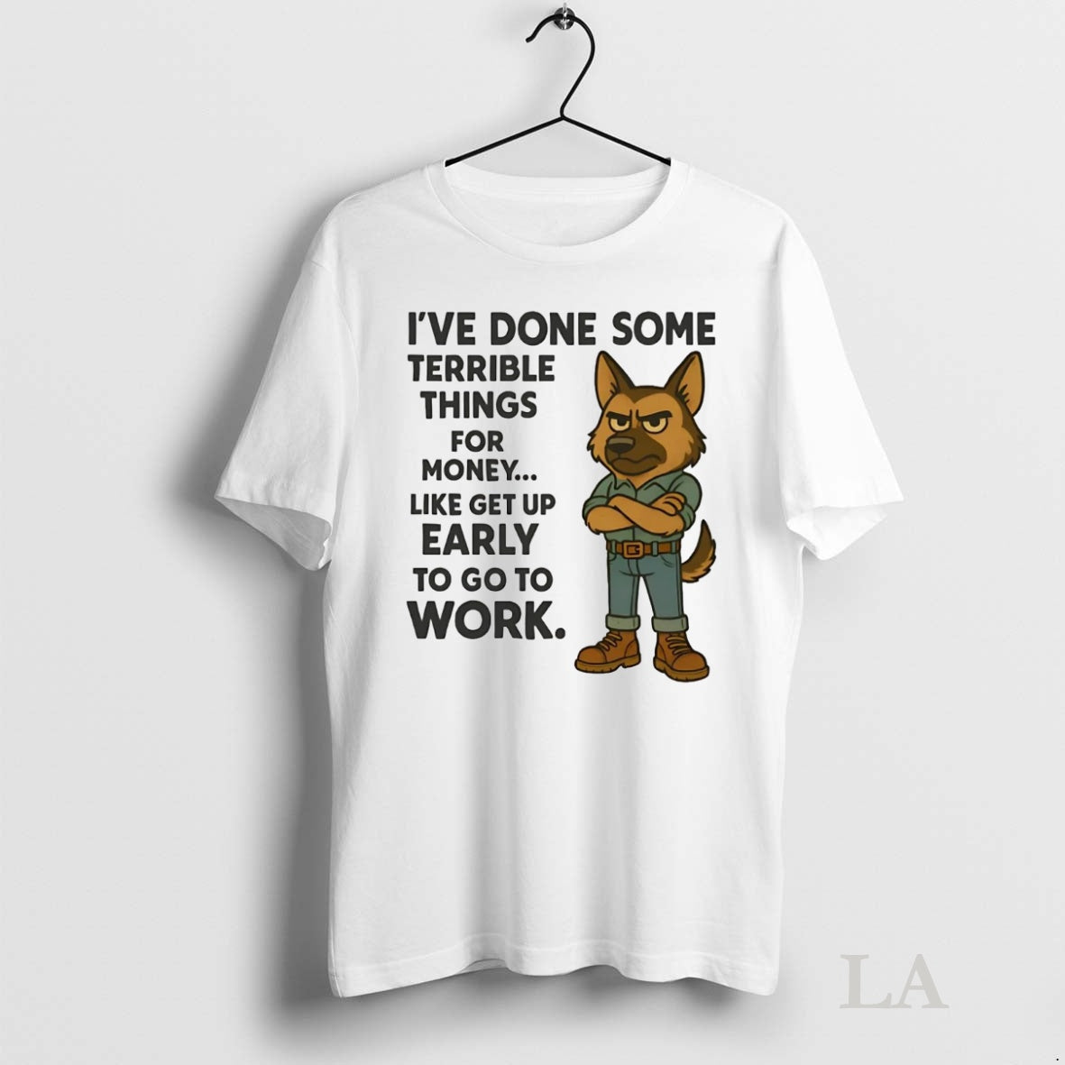 Original German Shepherd Ive Done Some Terrible Things For Money Early To Work T-Shirts, Hoodie, Sweatshirt | InkNestWear.com