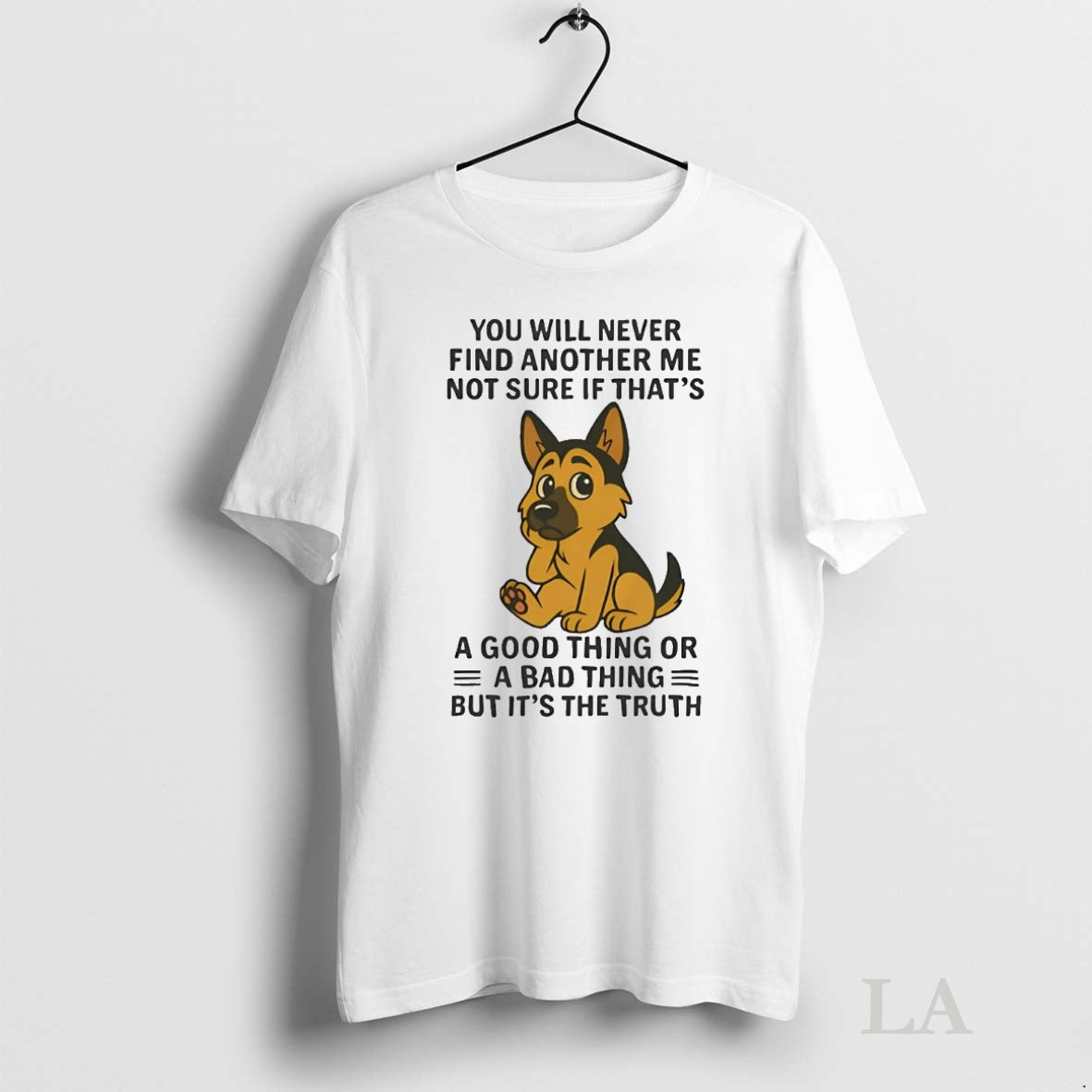 Original German Shepherd You Will Never Find Another Me Not Sure Bad Thing T-Shirts, Hoodie, Sweatshirt | InkNestWear.com