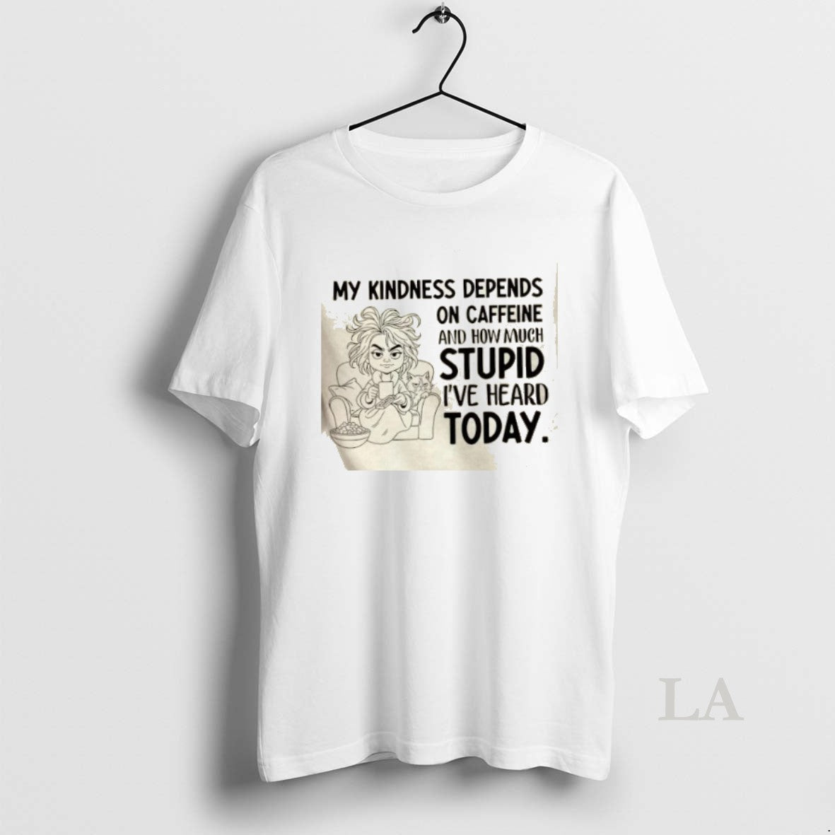 Original Girl My Kindness Depends On Caffeine And How Much Stupid Ive Heard Today T-Shirts, Hoodie, Sweatshirt