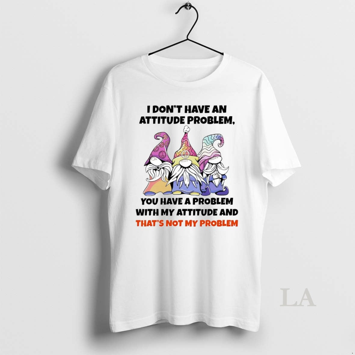Original Gnome I Dont Have An Attitude Problem You Have A Problem T-Shirts, Hoodie, Sweatshirt | InkNestWear.com