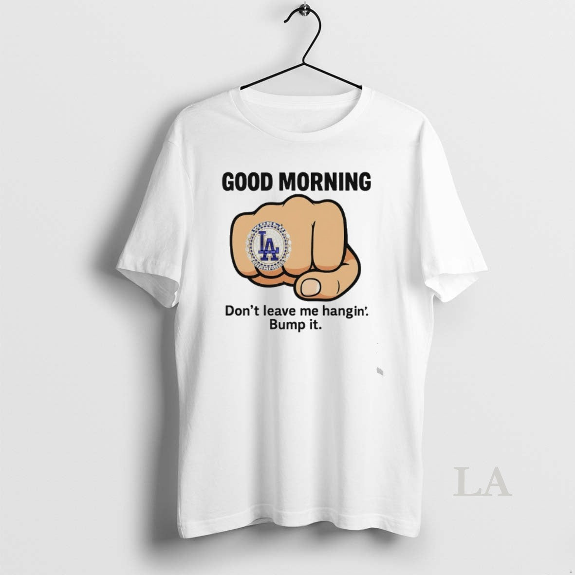 Original Good Morning Dont Leave Me Hangin Bump It Dodgers World Champ Rings T-Shirts, Hoodie, Sweatshirt | InkNestWear.com