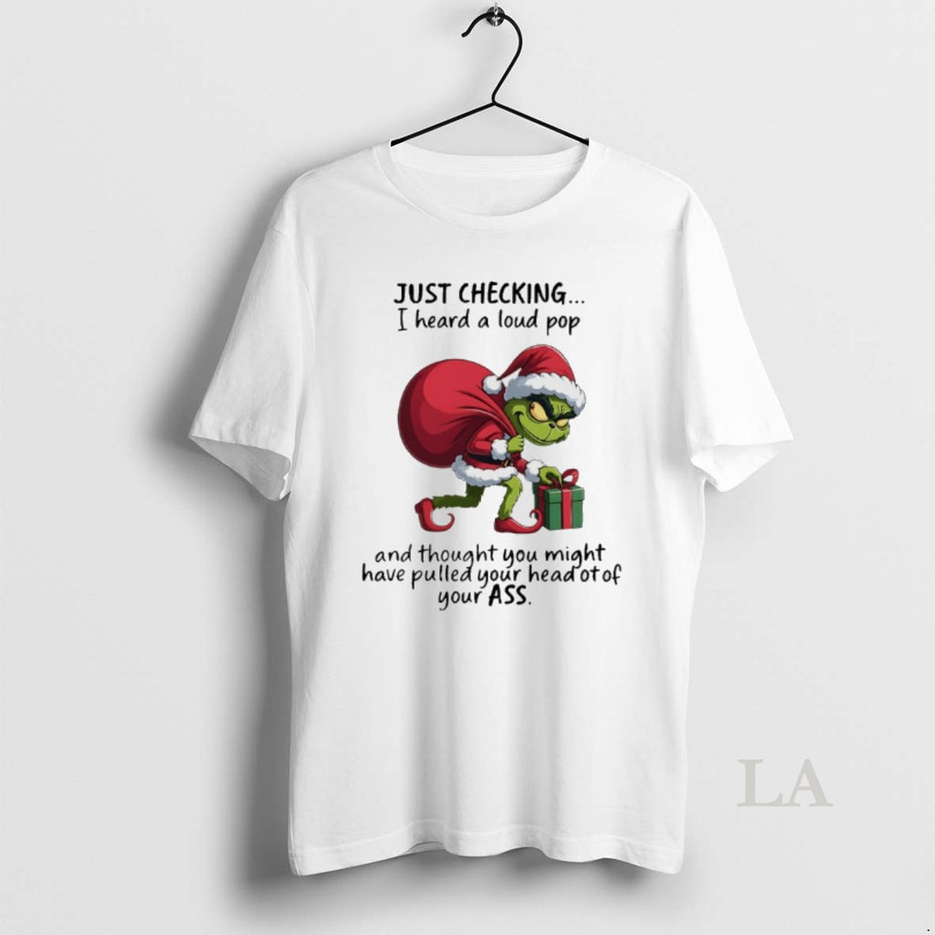 Original Grinch Christmas Santa Gilf Just Checking I Heard A Loud Pop T-Shirts, Hoodie, Sweatshirt | InkNestWear.com