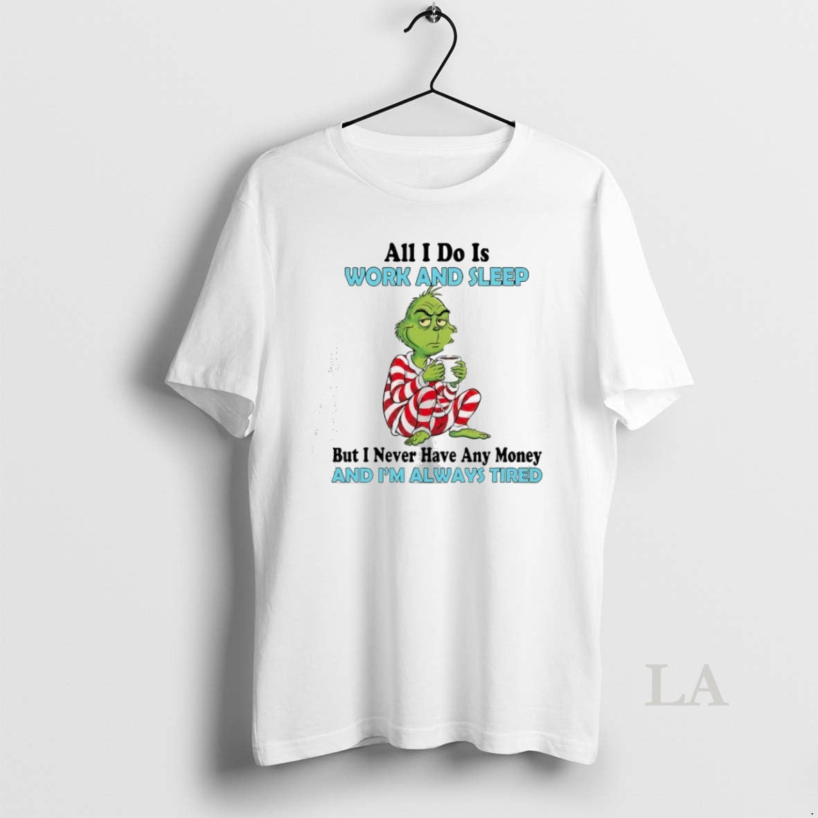 Original Grinch Christmas All I Do Is Work And Sleep But I Never Have Any T-Shirts, Hoodie, Sweatshirt | InkNestWear.com