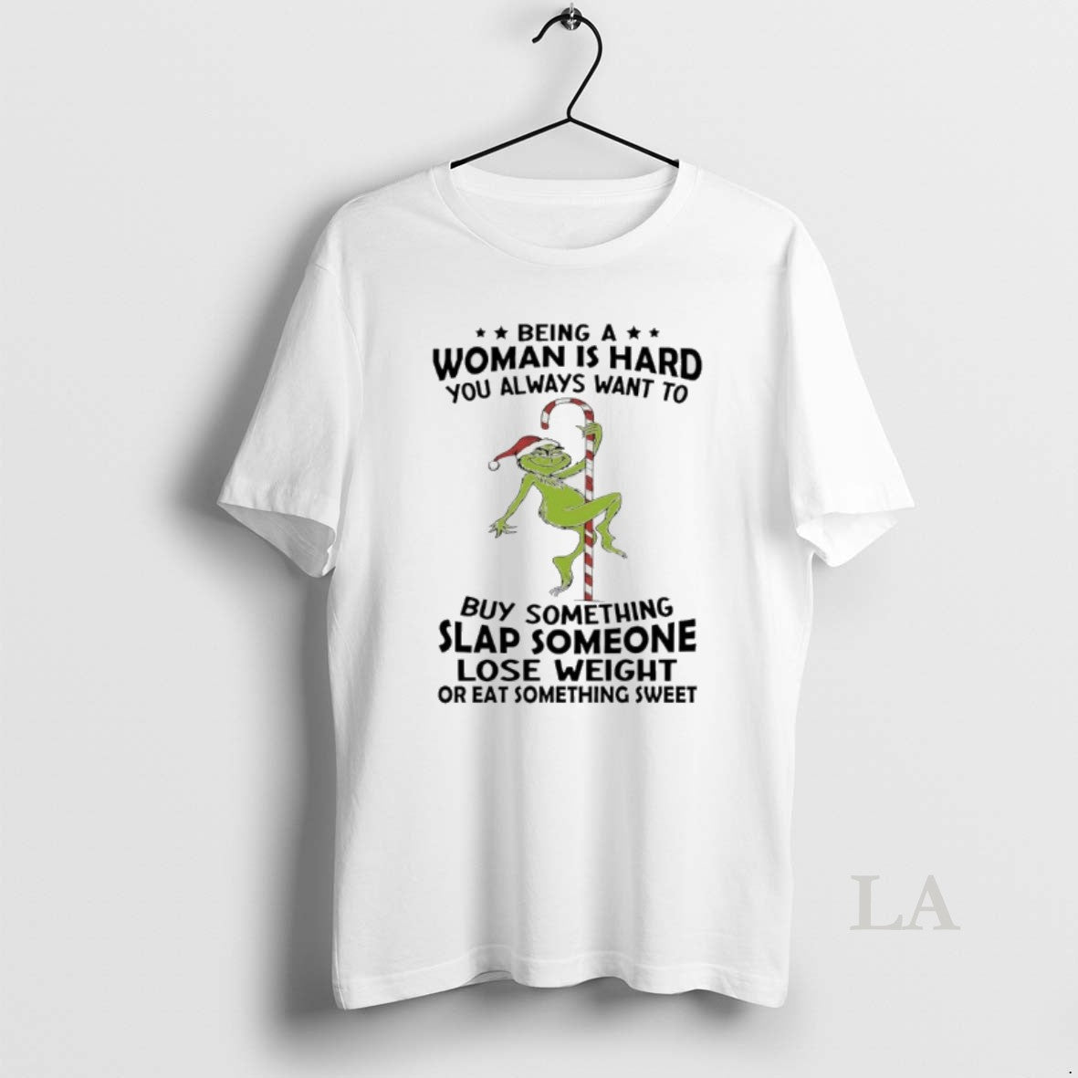 Original Grinch Christmas Being A Woman Is Hard You Always Want To Buy Something Slap T-Shirts, Hoodie, Sweatshirt