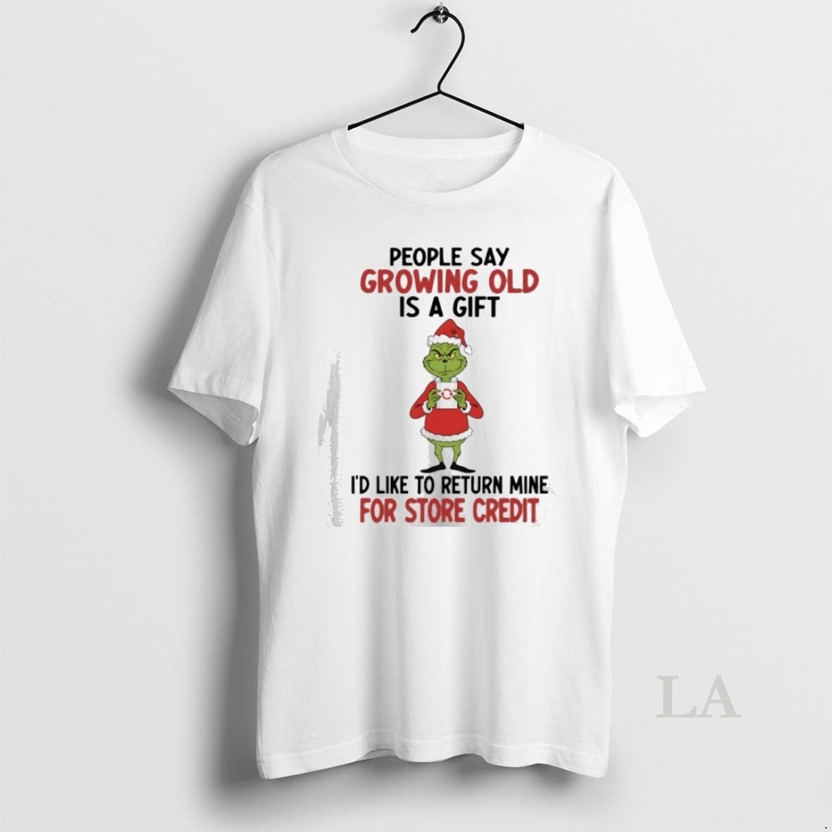 Original Grinch Christmas People Say Growing Old Is A Gift Id Like To Return Mine T-Shirts, Hoodie, Sweatshirt