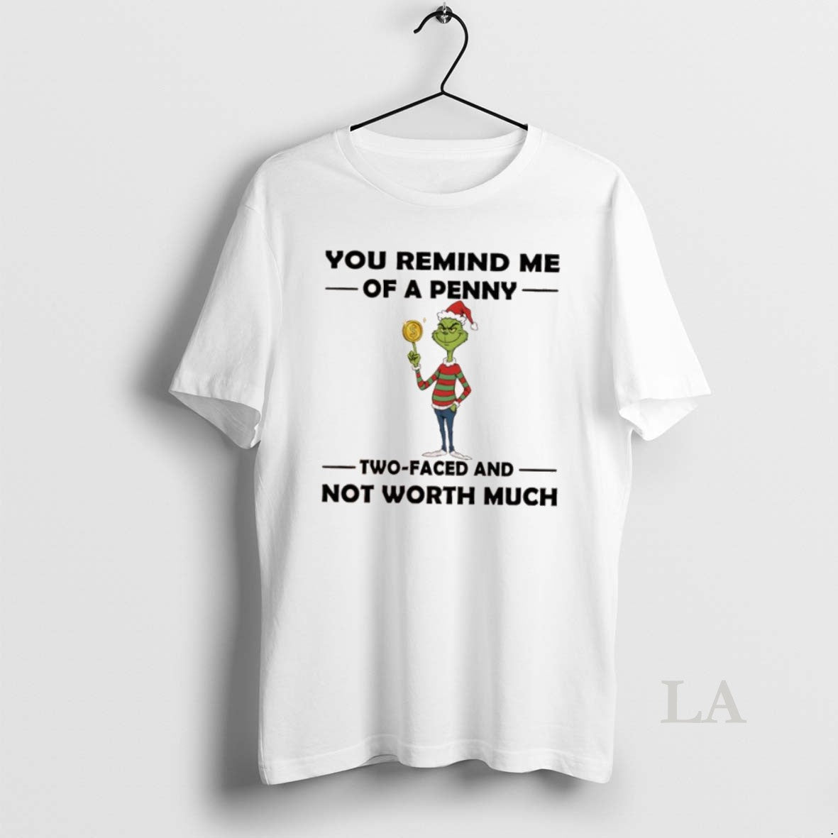Original Grinch Christmas You Remind Me Of A Penny Two Faced And Not Worth Much T-Shirts, Hoodie, Sweatshirt