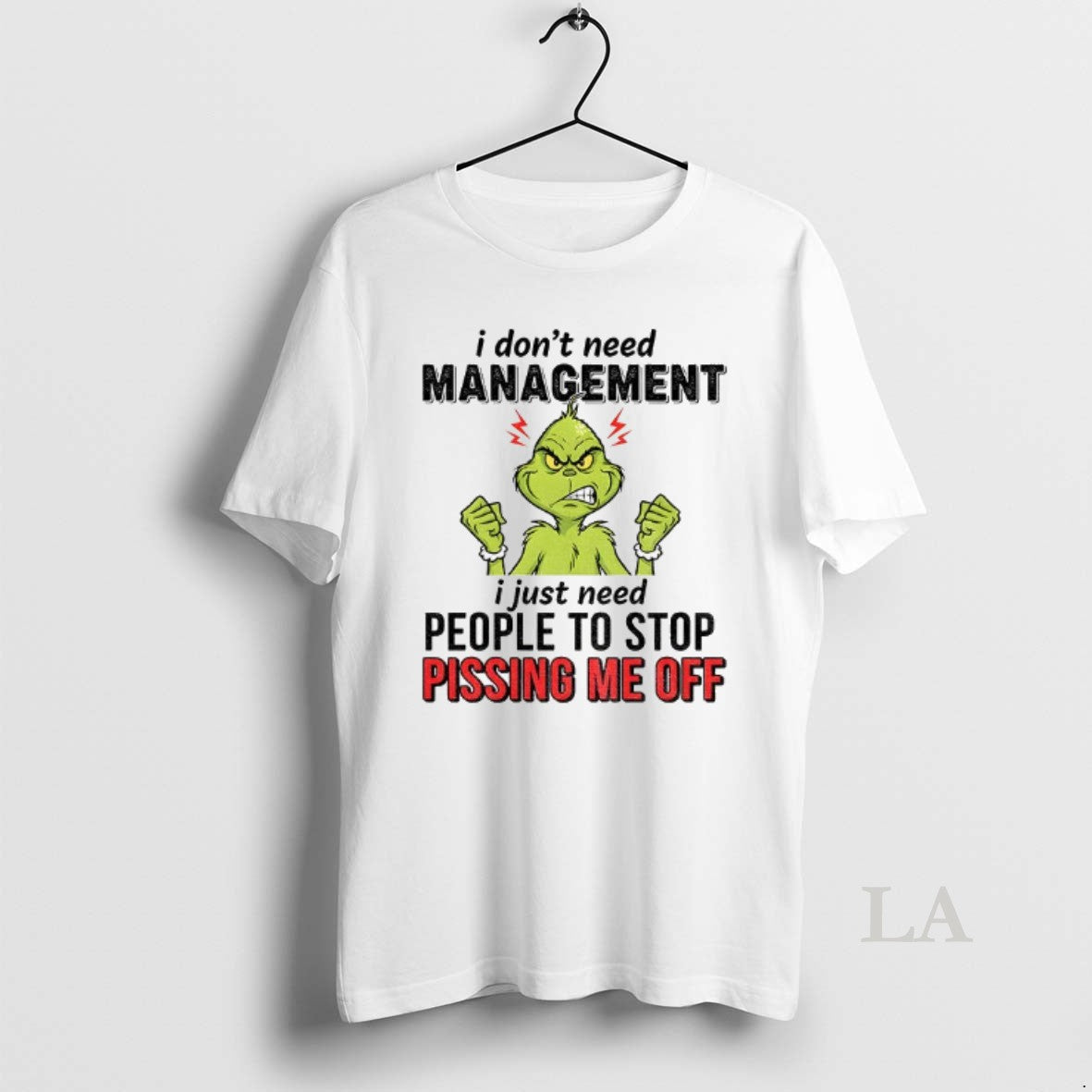 Original Grinch I Dont Need Management I Just Need People To Stop Pissing Me Off T-Shirts, Hoodie, Sweatshirt