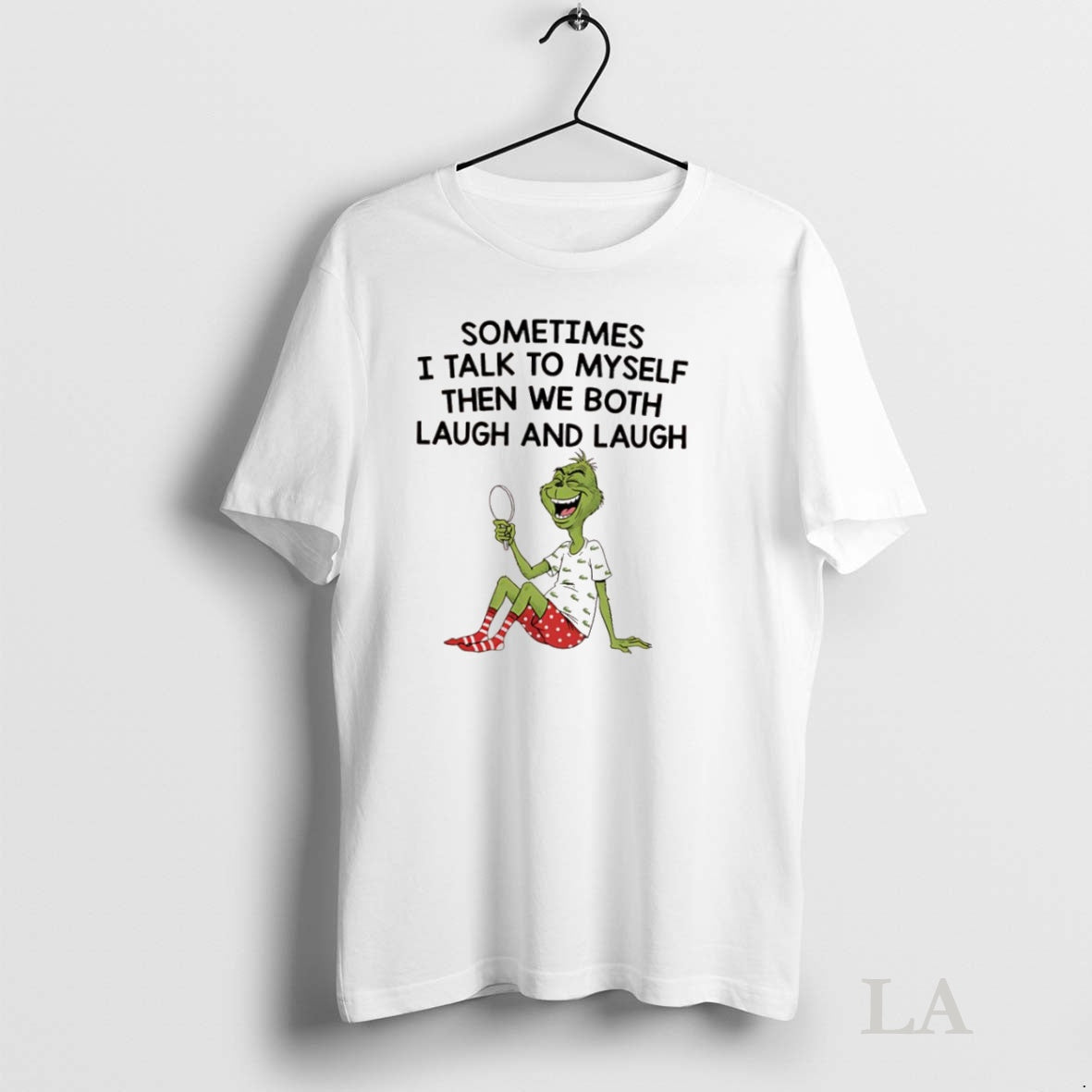 Original Grinch Xmas Sometimes I Talk Myself Then We Both Laugh Laugh T-Shirts, Hoodie, Sweatshirt