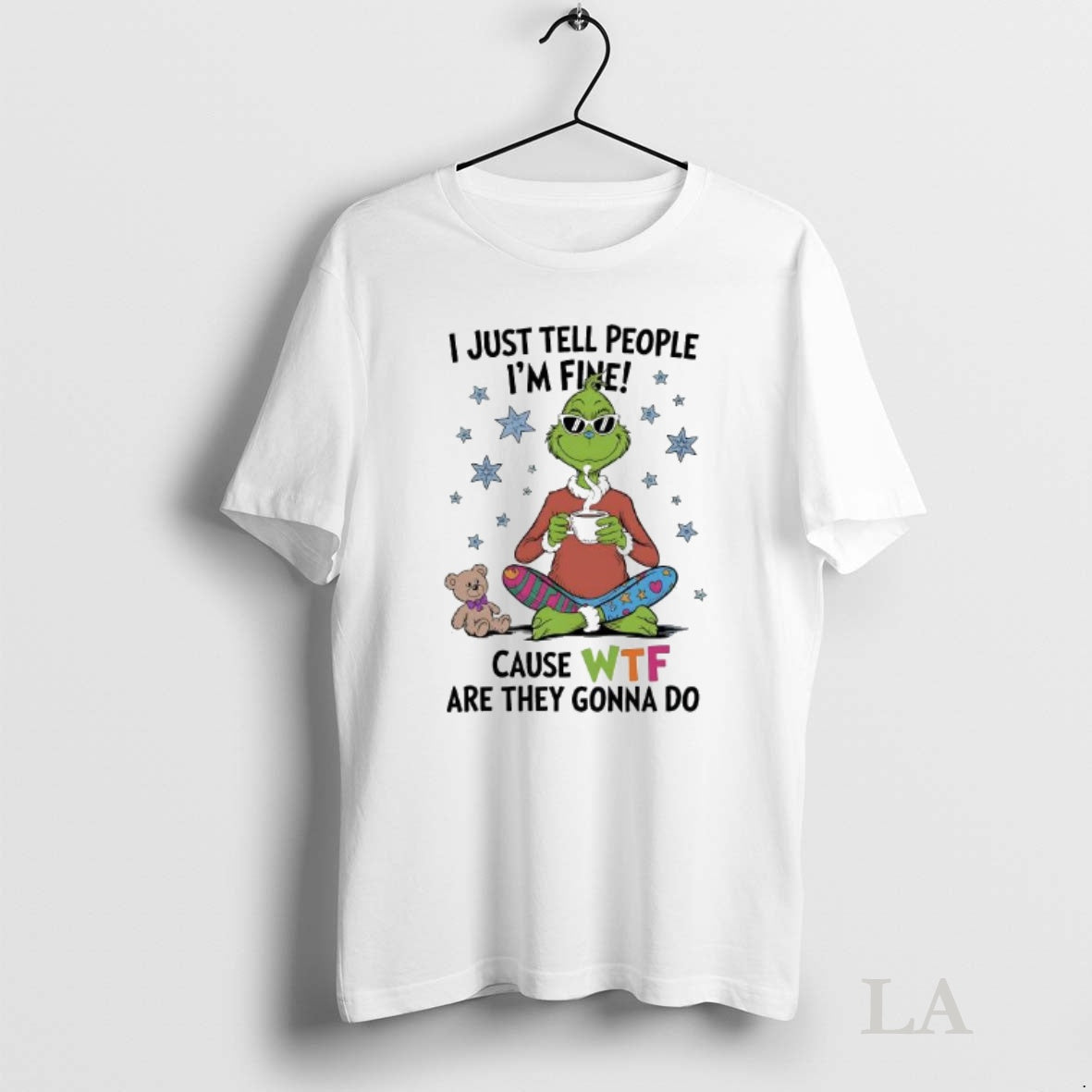 Original Grinch And Teddy I Just Tell People Im Fine Cause Wtf Are They Gonna T-Shirts, Hoodie, Sweatshirt | InkNestWear.com