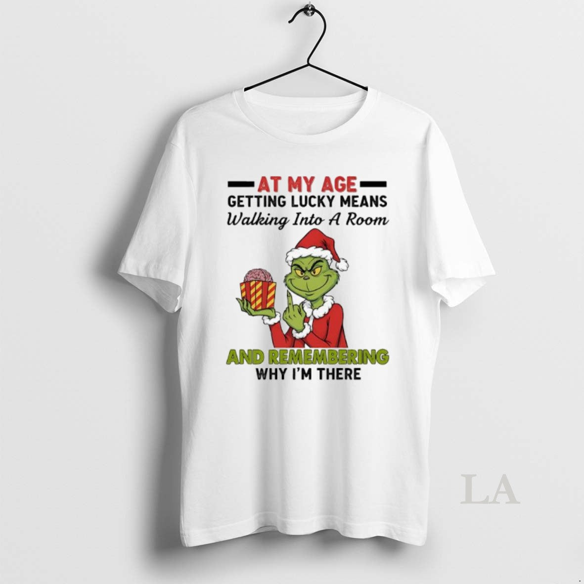 Original Grinch At My Age Getting Lucky Means Walking Into A Room And Remembering Why T-Shirts, Hoodie, Sweatshirt