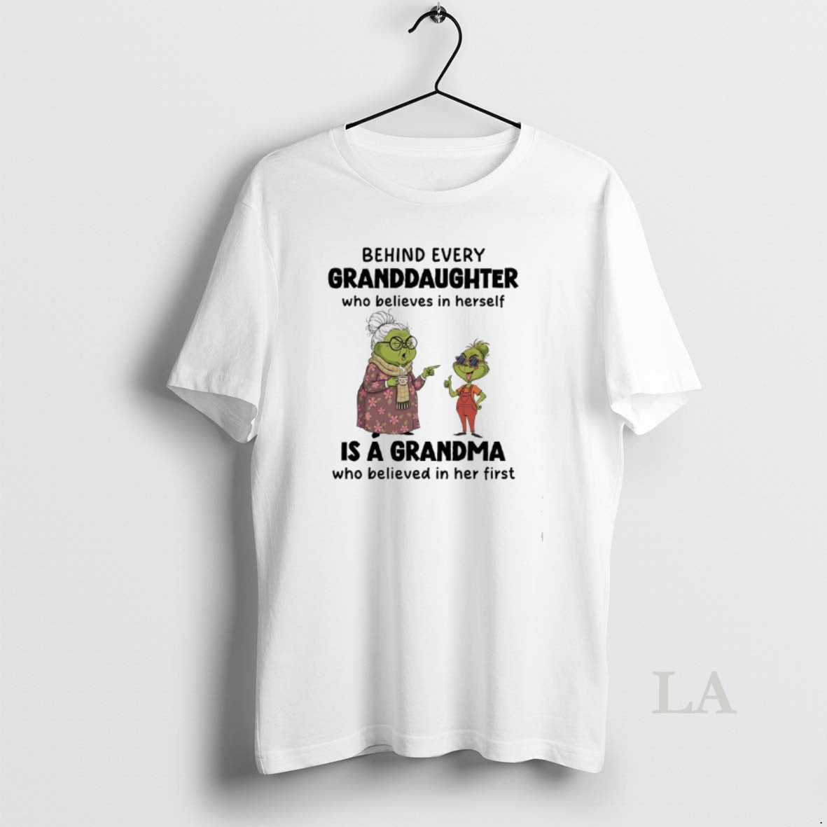 Original Grinch Behind Every Granddaughter Is A Grandma Who Believed In Her First T-Shirts, Hoodie, Sweatshirt