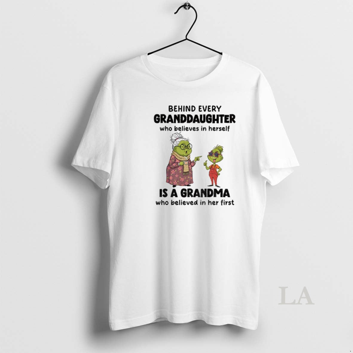 Original Grinch Behind Every Granddaughter Who Believes In Herself Is A Grandma Who Believed In T-Shirts, Hoodie, Sweatshirt