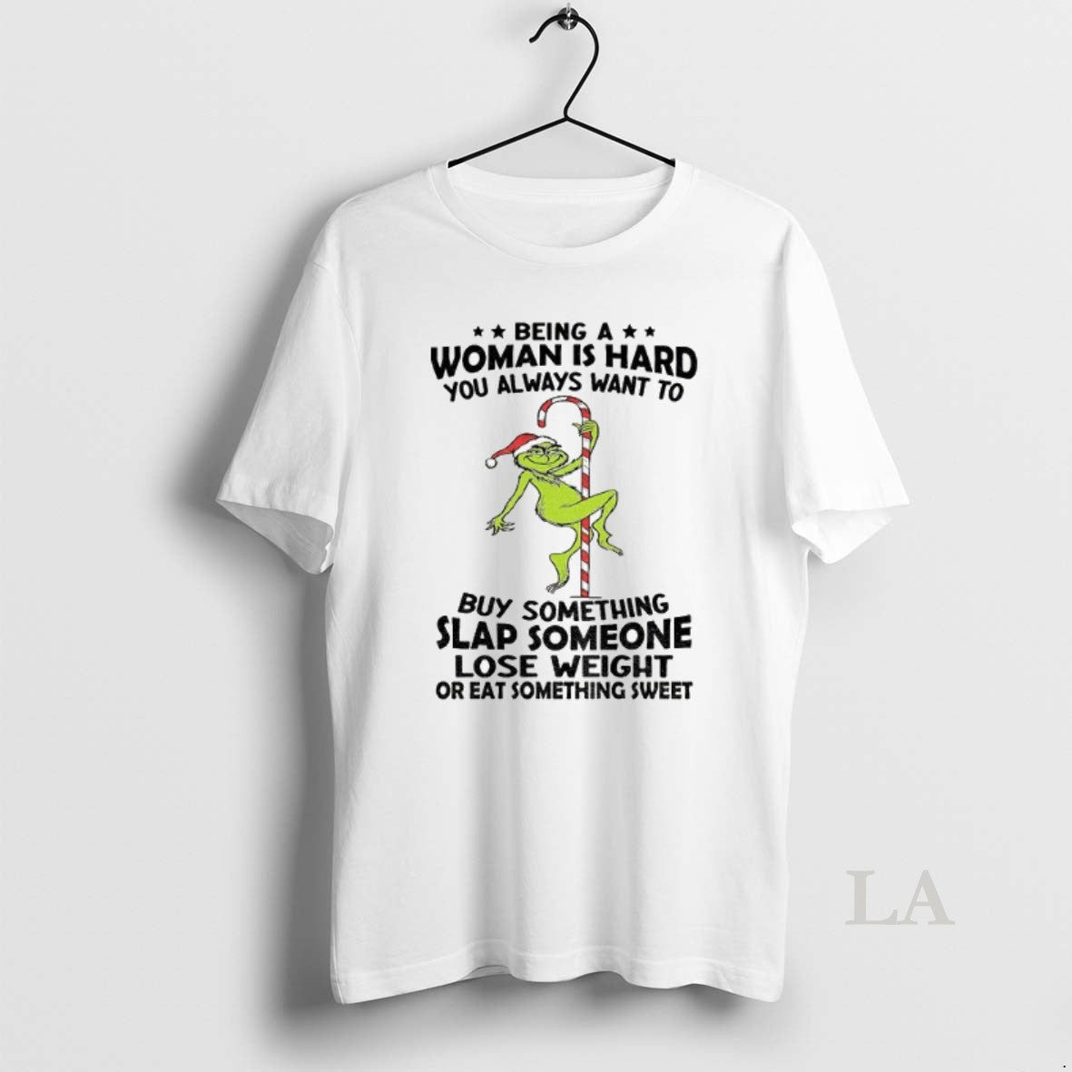 Original Grinch Being A Woman Is Hard You Always Want To Buy Something Slap Someone T-Shirts, Hoodie, Sweatshirt
