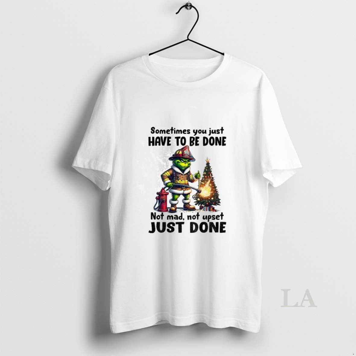 Original Grinch Fireman Sometimes You Just Have To Be Done Not Mad Not Upset Just T-Shirts, Hoodie, Sweatshirt