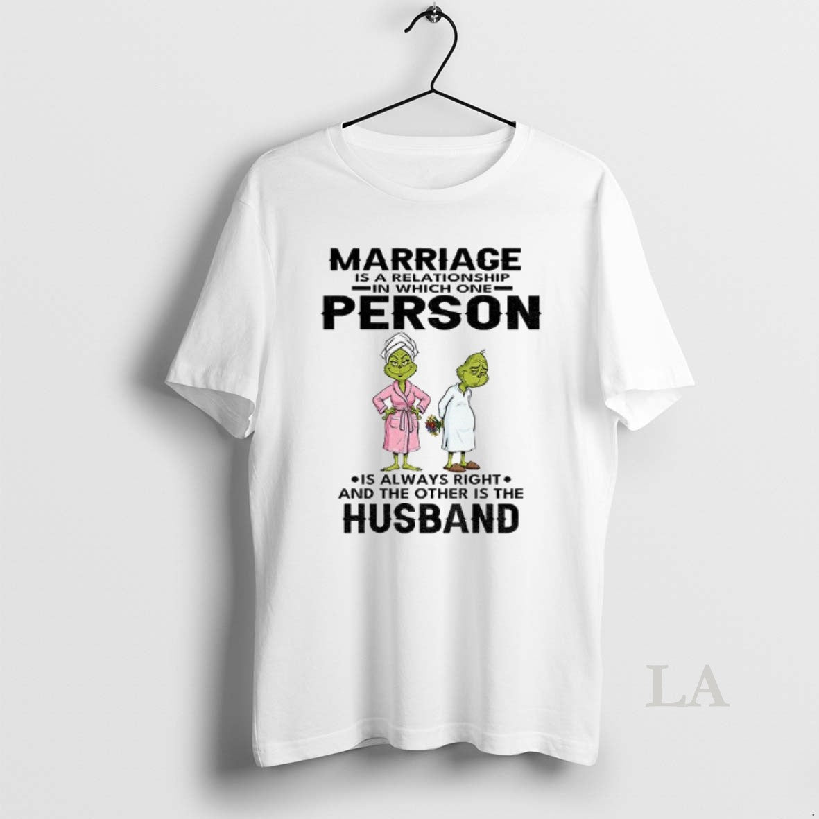 Original Grinch Marriage Is A Relationship In Which One Person Is Always Right And The T-Shirts, Hoodie, Sweatshirt