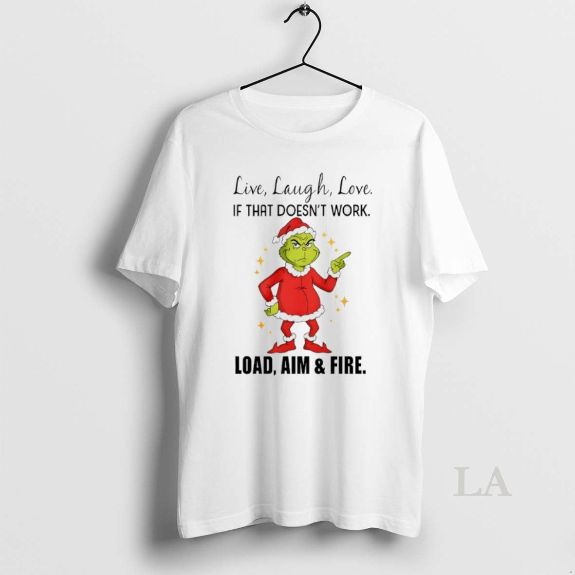 Original Grinch Santa Live Laugh Love If That Doesnt Work Load Aim And Fire Christmas T-Shirts, Hoodie, Sweatshirt