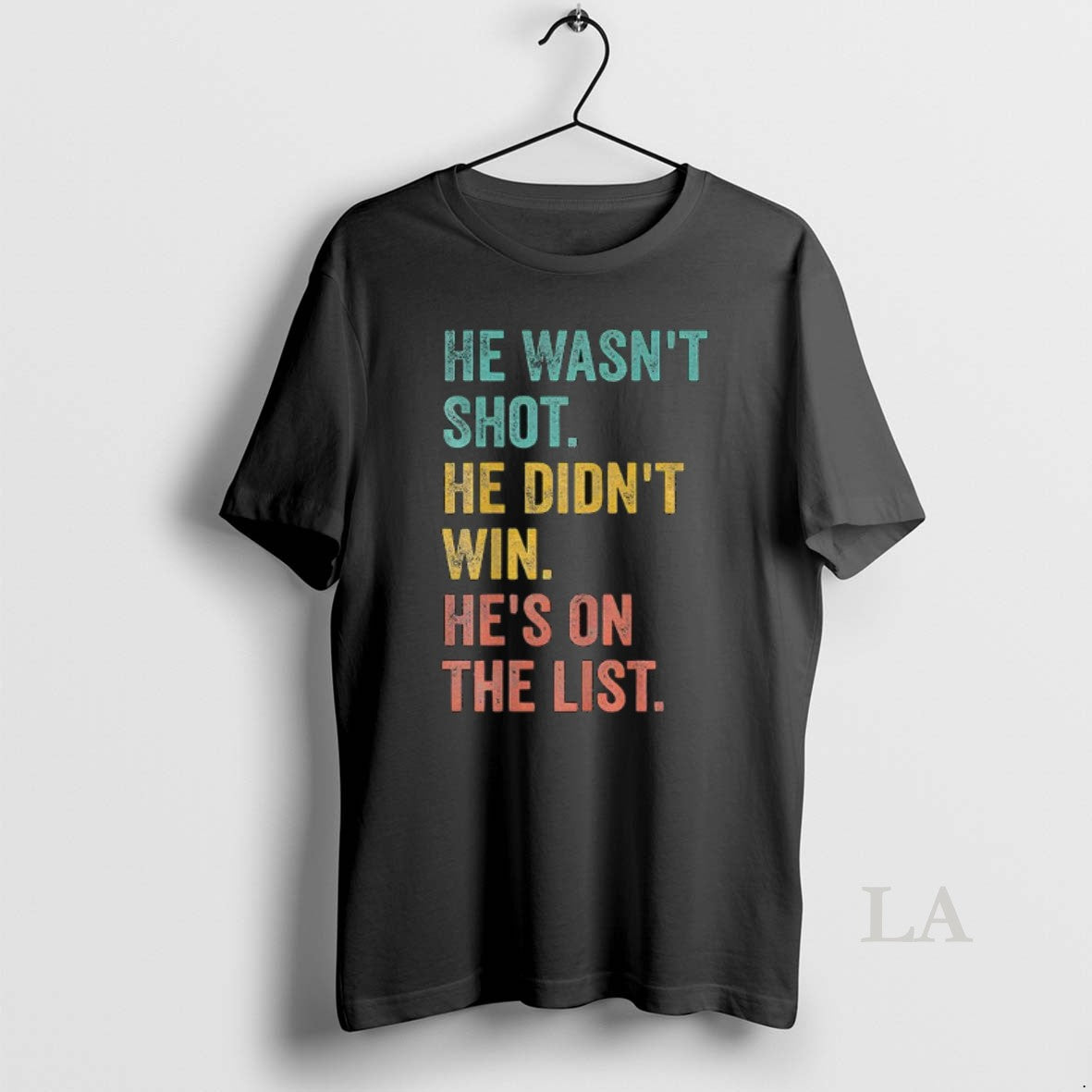 Original He Wasnt Shot He Didnt Win Hes On The List Anti Trump T-Shirts, Hoodie, Sweatshirt | InkNestWear.com
