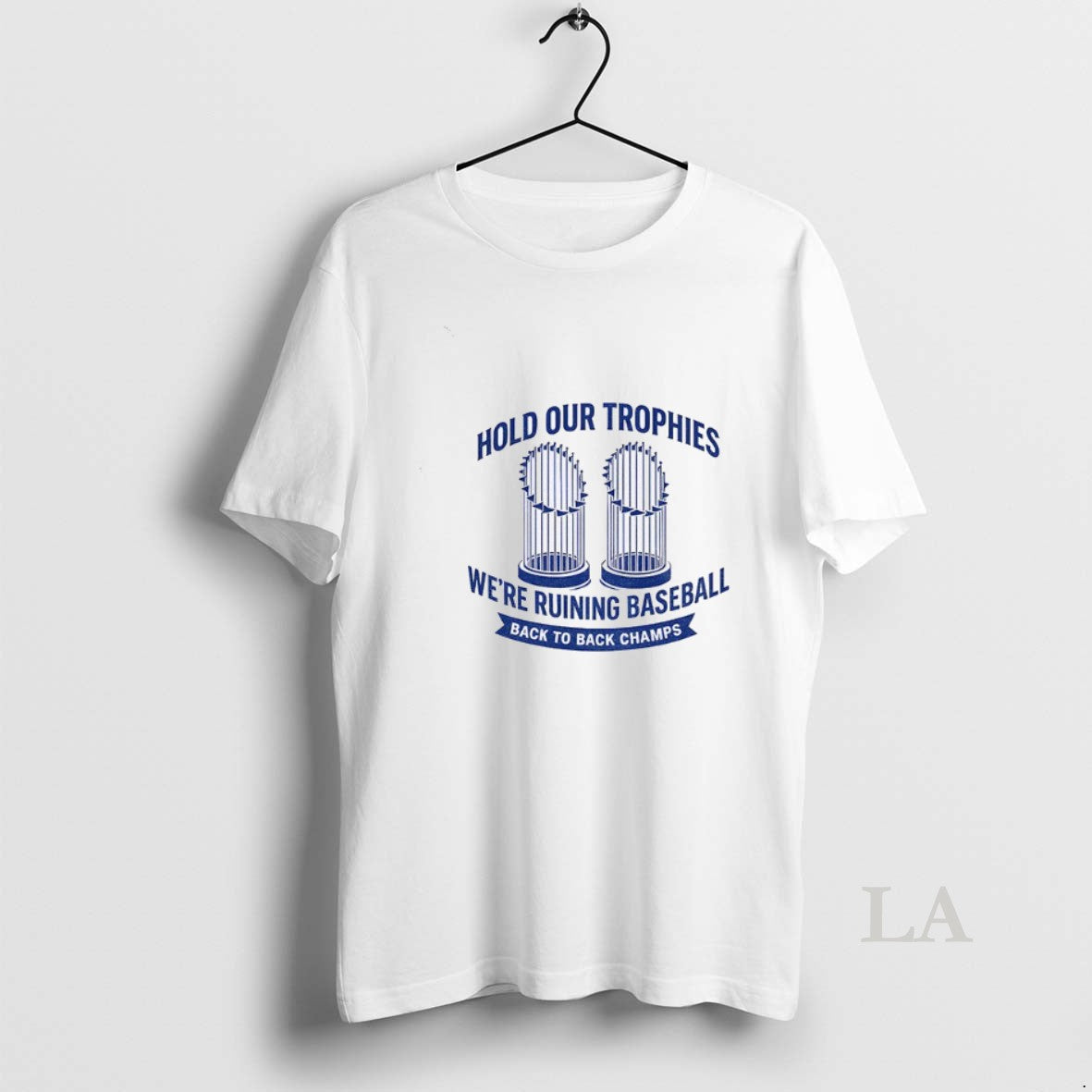 Original Hold Our Trophies Were Ruining Baseball Back To Back Champs Los Angeles Dodgers World T-Shirts, Hoodie, Sweatshirt