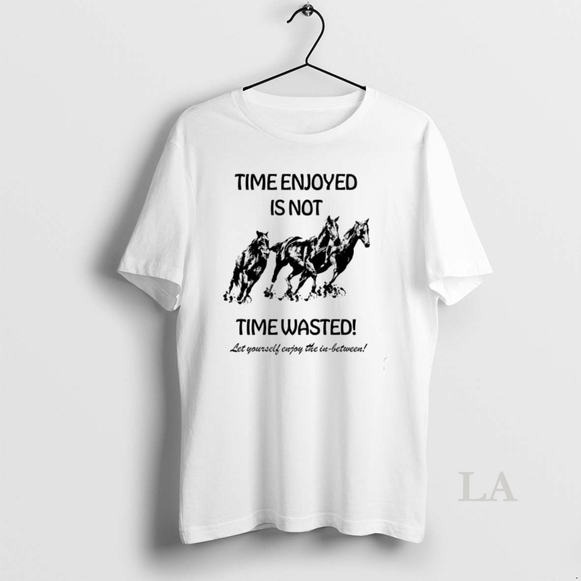 Original Horse Time Enjoyed Is Not Time Wasted Let Yourself Enjoy The In Between T-Shirts, Hoodie, Sweatshirt