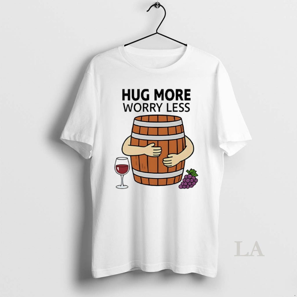 Original Hug More Worry Less Wine Barrel T-Shirts, Hoodie, Sweatshirt | InkNestWear.com