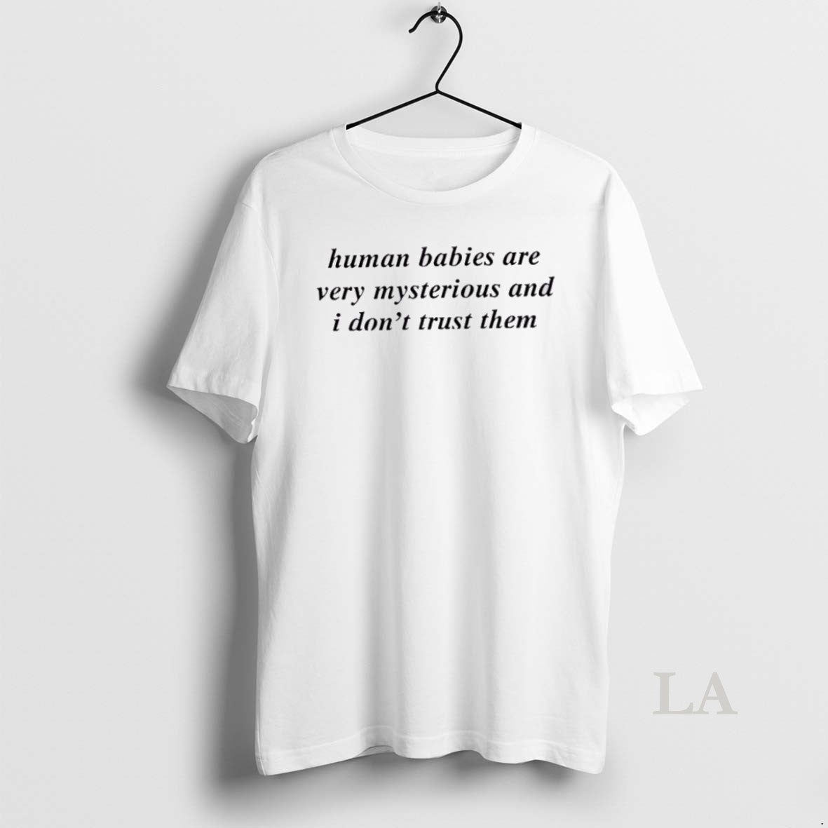 Original Human Babies Are Very Mysterious And I Dont Trust Them T-Shirts, Hoodie, Sweatshirt | InkNestWear.com
