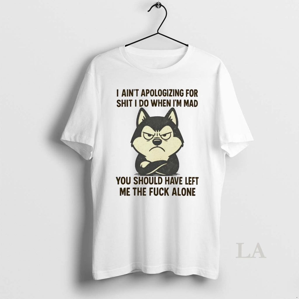 Original Husky I Aint Apologizing For Shit I Do When Im Mad T-Shirts, Hoodie, Sweatshirt | InkNestWear.com