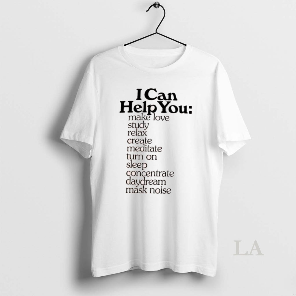Original I Can Help You Make Love Study Relax Create Meditate Turn On Sleep Concentrate T-Shirts, Hoodie, Sweatshirt