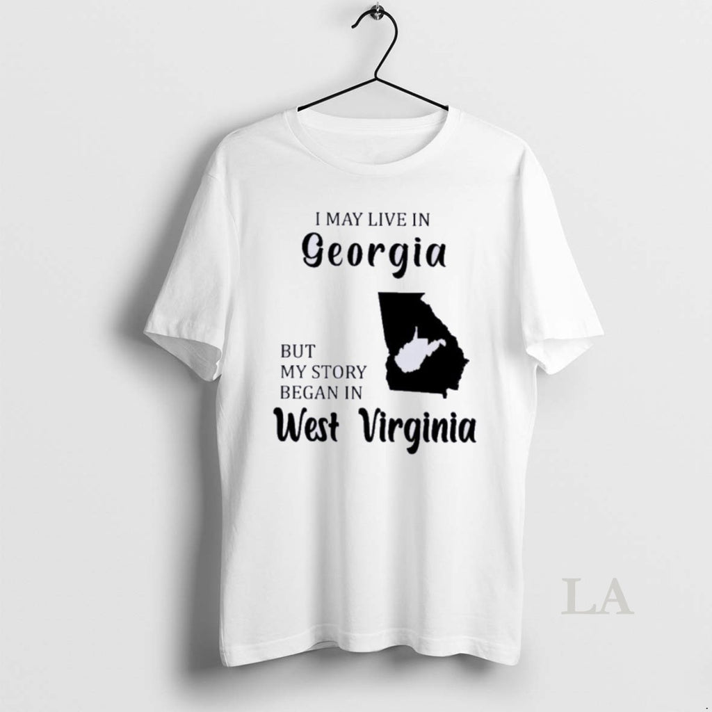 Original I May Live In Georgia But My Story Began In West Virginia T-Shirts, Hoodie, Sweatshirt | InkNestWear.com