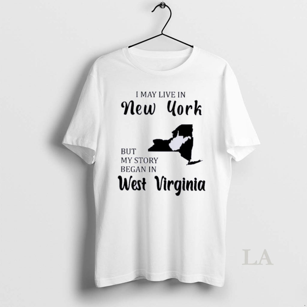 Original I May Live In New York But My Story Began In West Virginia T-Shirts, Hoodie, Sweatshirt | InkNestWear.com