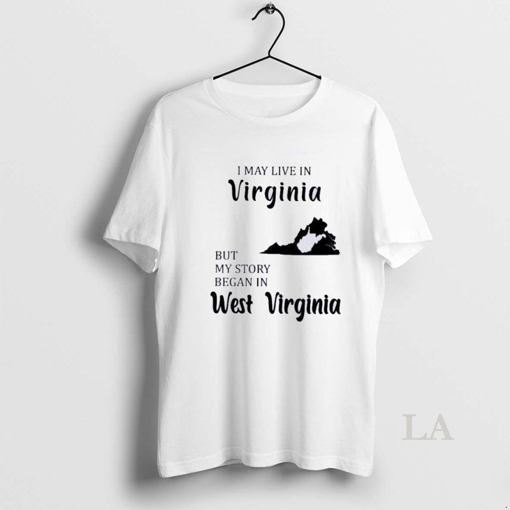 Original I May Live In Virginia But My Story Began In West Virginia T-Shirts, Hoodie, Sweatshirt | InkNestWear.com