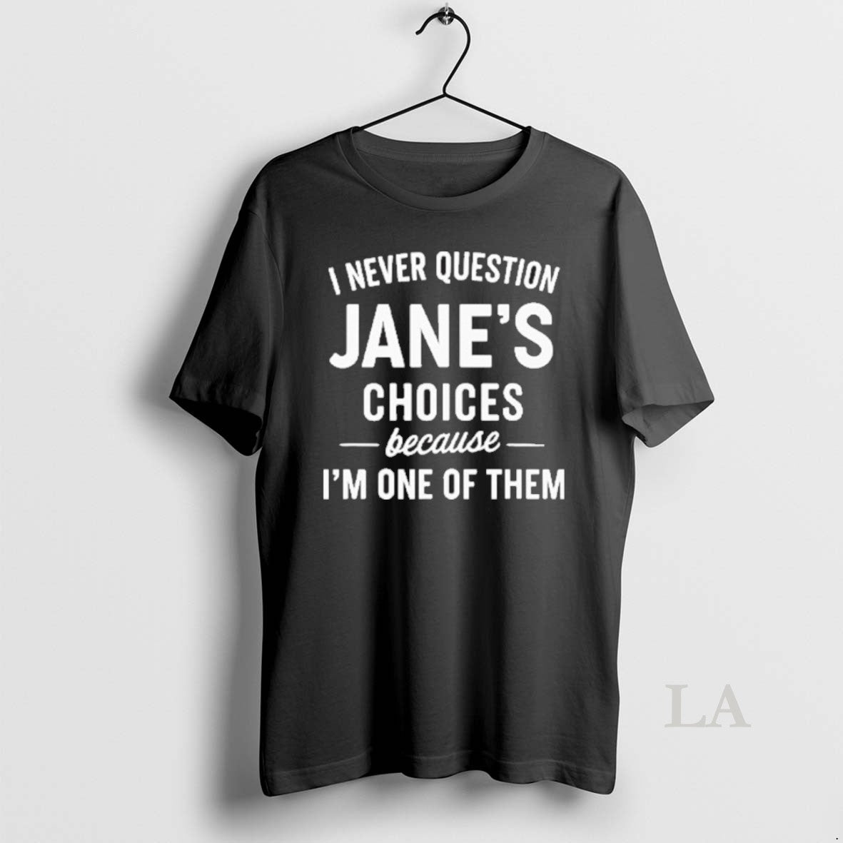 Original I Never Question Janes Choices Because Im One Of Them Personalized T-Shirts, Hoodie, Sweatshirt | InkNestWear.com