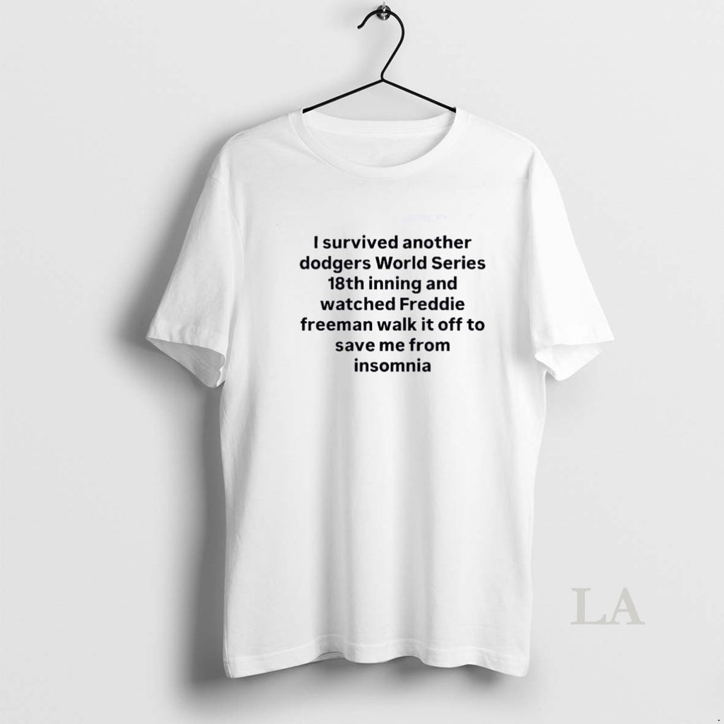 Original I Survived Another Dodgers World Series 18th Inning And Watched Freddie Freeman Walk It T-Shirts, Hoodie, Sweatshirt