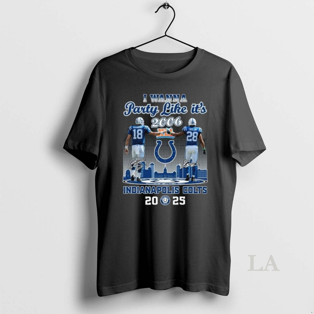 Original I Wanna Party Like Its 2006 Manning And Taylor Indianapolis Colts 2025 Signatures Long T-Shirts, Hoodie, Sweatshirt