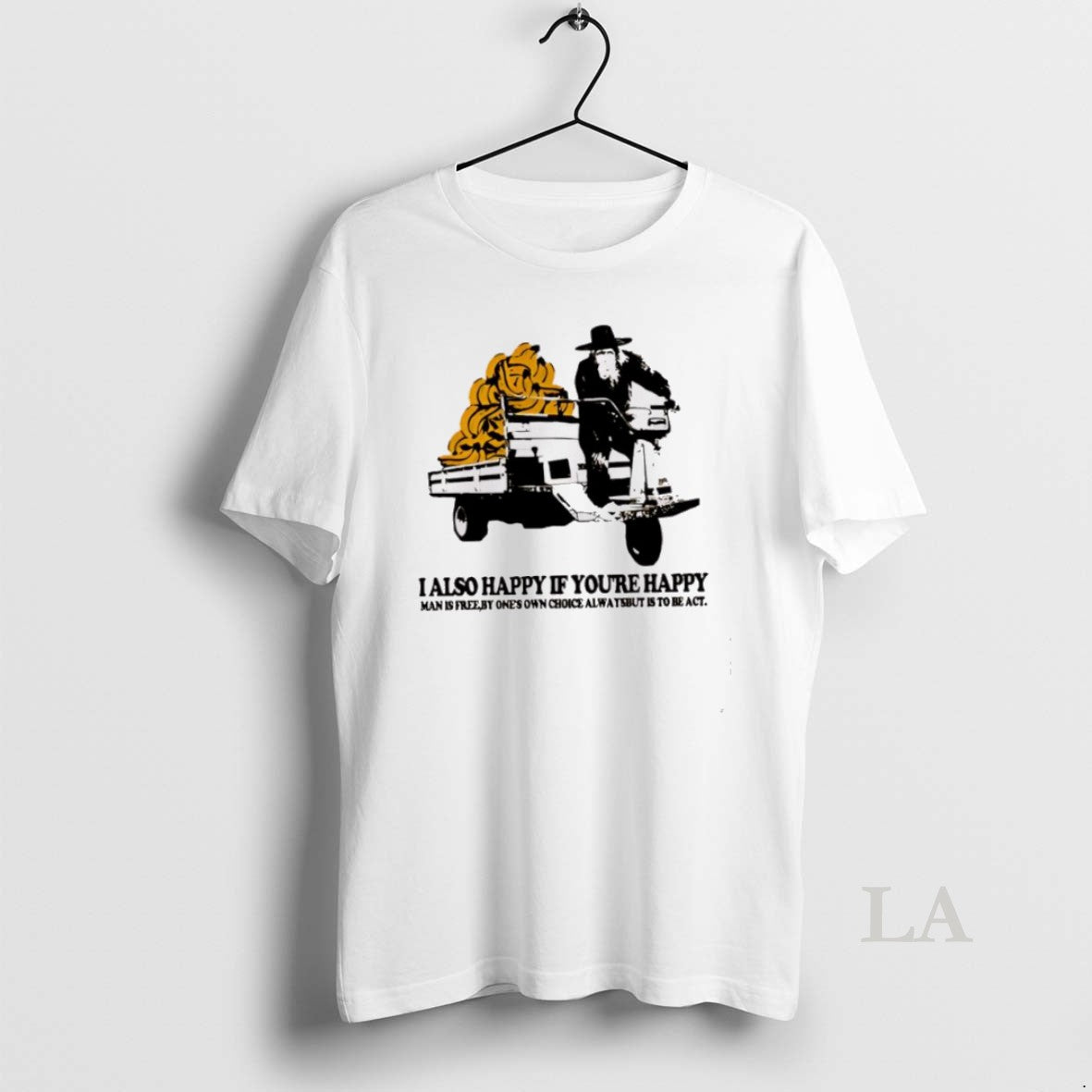 Original I Also Happy If Youre Happy Man Is Free By Ones Own Choice Always T-Shirts, Hoodie, Sweatshirt | InkNestWear.com